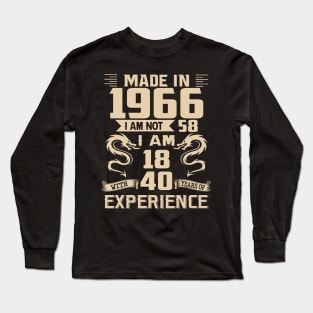 Dragon Made In 1966 I Am Not 58 I Am 18 With 40 Years Of Experience Long Sleeve T-Shirt